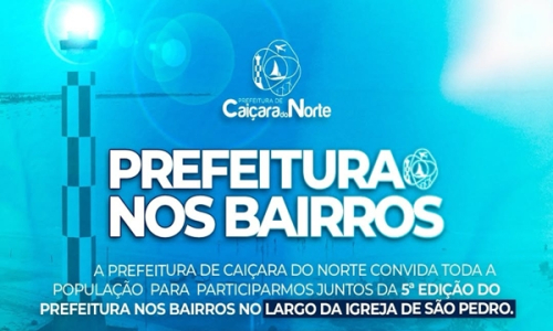 A Prefeitura de Caiçara do Norte convida você para a 5ª edição do Prefeitura nos Bairros